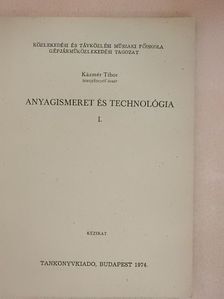 Kázmér Tibor - Anyagismeret és technológia I. [antikvár]