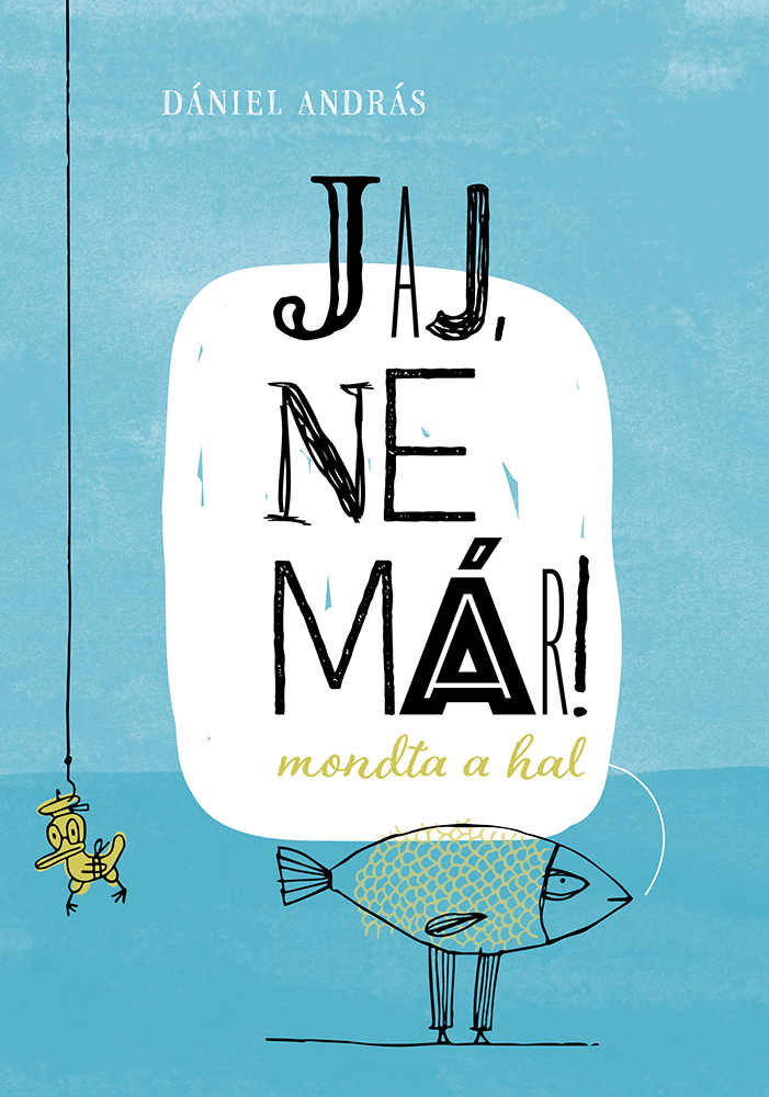 Dániel andás - Jaj, ne már! - mondta a hal
