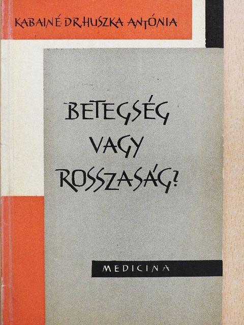 Kabainé dr. Huszka Antónia - Betegség vagy rosszaság? [antikvár]