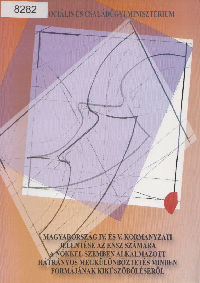 Magyarország IV. és V. kormányzati jelentése az ENSZ számára a nőkkel szemben alkalmazott hátrányos megkülönböztetés minden formájának kiküszöböléséről [antikvár]