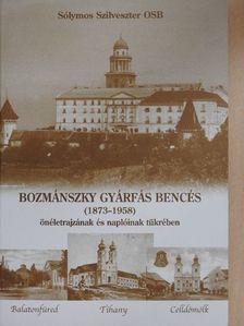 Sólymos Szilveszter OSB - Bozmánszky Gyárfás bencés (1873-1958) önéletrajzának és naplóinak tükrében [antikvár]