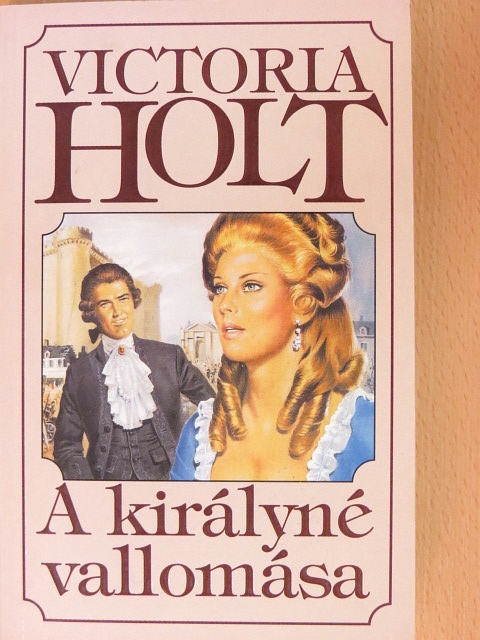 Victoria Holt - A királyné vallomása [antikvár]