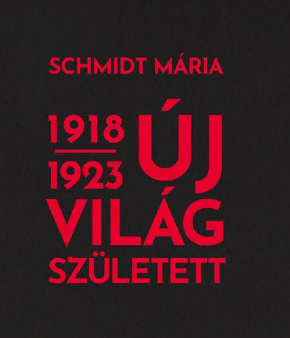 Schmidt Mária - Új világ született 1918-1923 [antikvár]