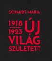 Schmidt Mária - Új világ született 1918-1923 [antikvár]