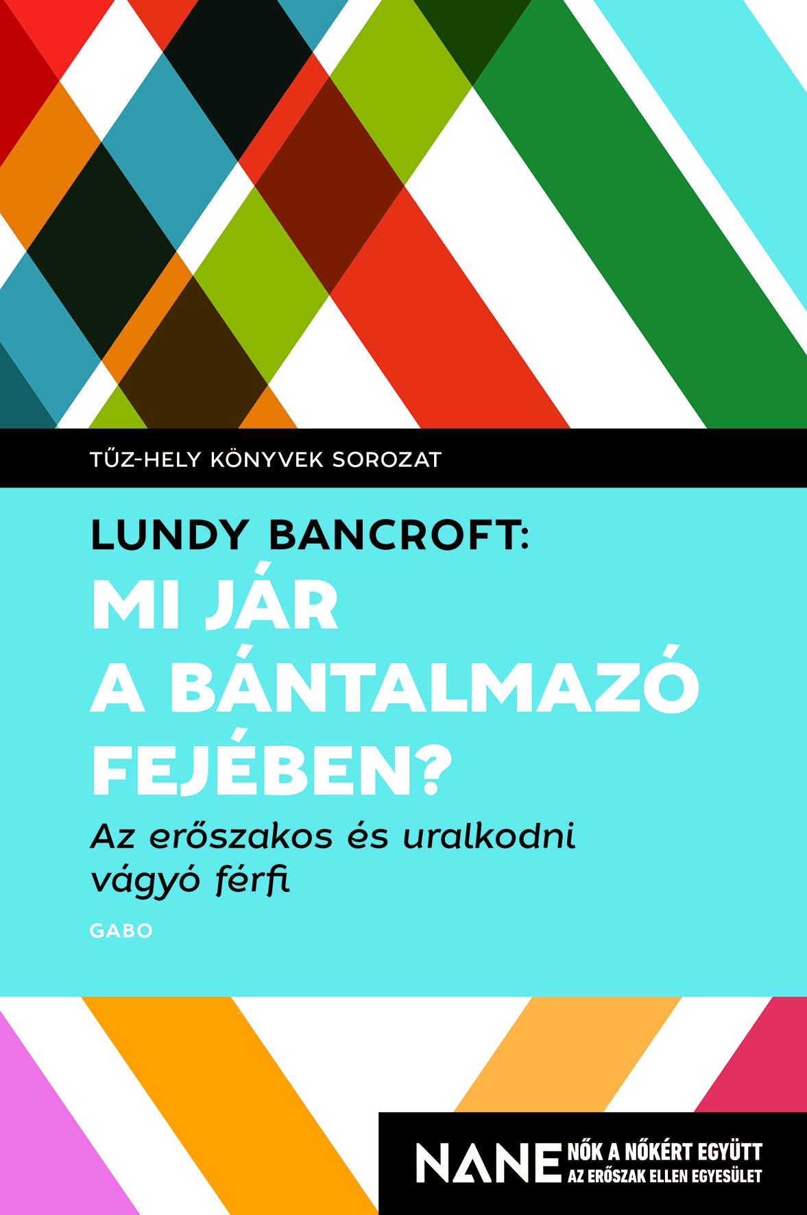 Lundy Bancroft - Mi jár a bántalmazó fejében? - Az erőszakos és uralkodni vágyó férfi [eKönyv: epub, mobi]