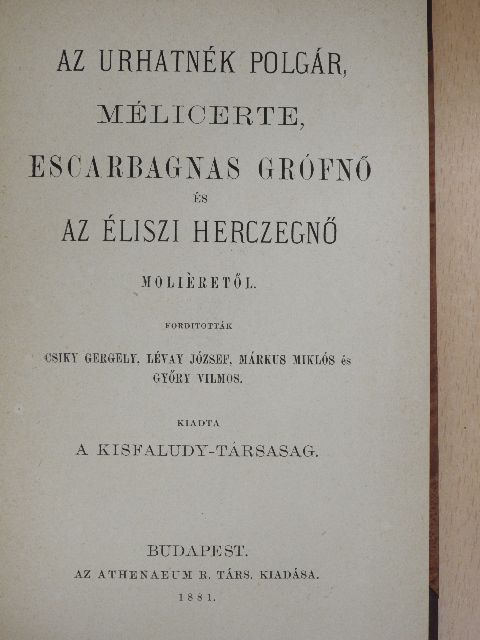 Moliére - Az Urhatnék Polgár/Mélicerte/Escarbagnas grófnő/Az éliszi herczegnő [antikvár]