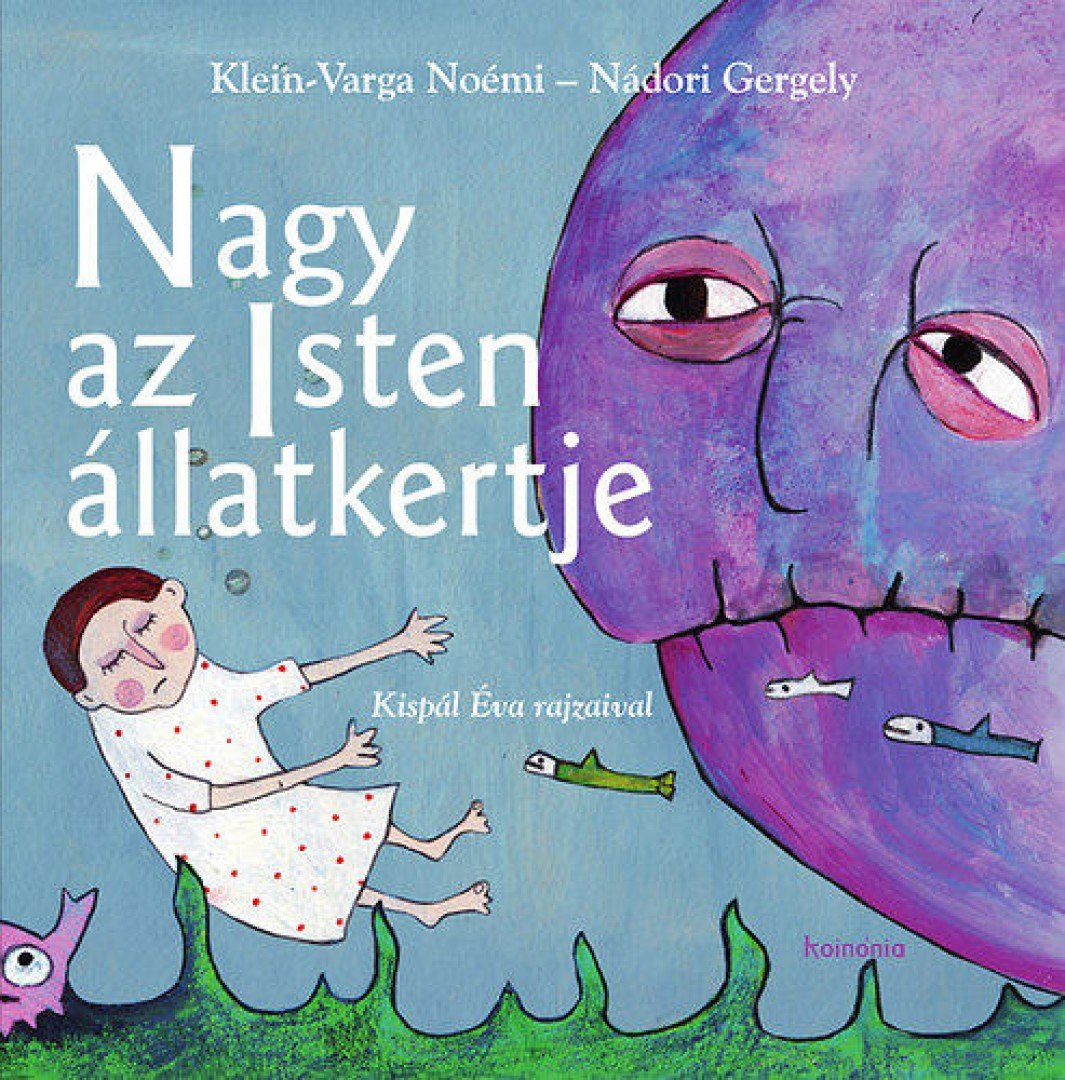 Klein-Varga Noémi, Nádori Gergely - Nagy az Isten állatkertje [antikvár]