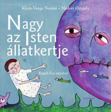 Klein-Varga Noémi, Nádori Gergely - Nagy az Isten állatkertje [antikvár]