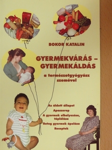 Bokor Katalin - Gyermekvárás - gyermekáldás a természetgyógyász szemével [antikvár]