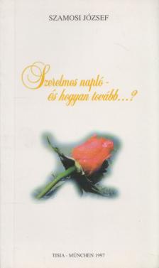 Szamosi József - Szerelmes napló - és hogyan tovább...? [antikvár]