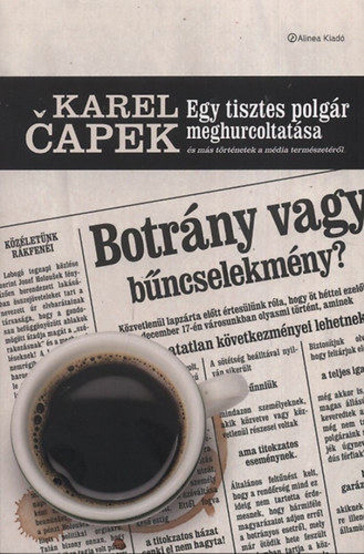 Karel Capek - Egy tisztes polgár meghurcoltatása és más történetek a média természetéről - És más történetek a média természetéről [antikvár]