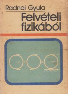 RADNAI GYULA - Felvételi fizikából [antikvár]