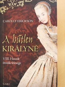 Carolly Erickson - A hűtlen királyné [antikvár]