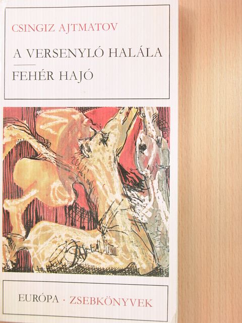 Csingiz Ajtmatov - A versenyló halála/Fehér hajó [antikvár]