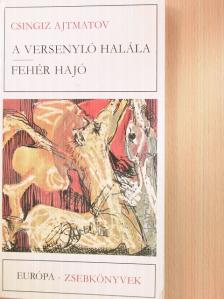 Csingiz Ajtmatov - A versenyló halála/Fehér hajó [antikvár]
