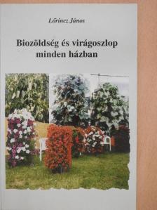 Lőrincz János - Biozöldség és virágoszlop minden házban [antikvár]