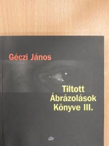 Géczi János - Tiltott Ábrázolások Könyve III. [antikvár]