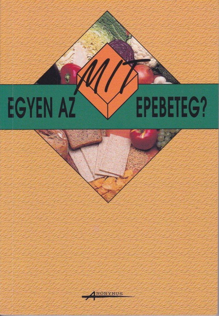 Bencsik Klára, Gaálné Labáth Katalin, Dr. Nyiredyné Dr. Mikita Klára, Dr. Bach Katalin - Mit egyen az epebeteg? [antikvár]