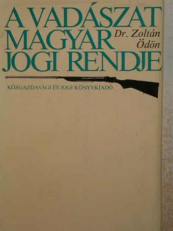 Dr. Zoltán Ödön - A vadászat magyar jogi rendje [antikvár]