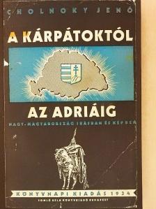 Cholnoky Jenő - A Kárpátoktól az Adriáig [antikvár]