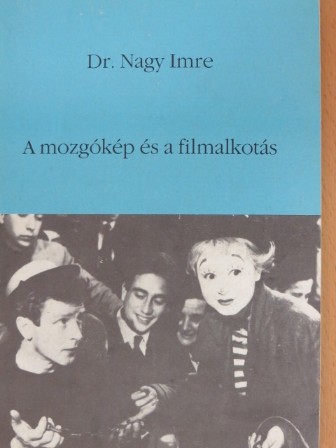 Dr. Nagy Imre - A mozgókép és a filmalkotás [antikvár]