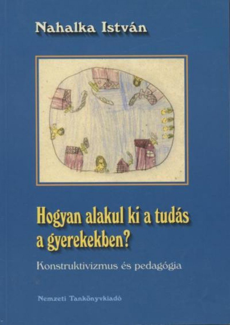 Nahalka István - Hogyan alakul ki a tudás a gyerekekben? [antikvár]