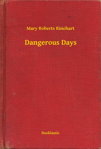 Roberts Rinehart Mary - Dangerous Days [eKönyv: epub, mobi]