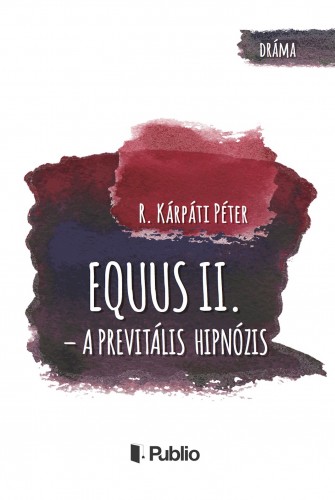 R. Kárpáti Péter - Equus II. - A previtális hipnózis [eKönyv: epub, mobi]