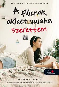 Jenny Han - To All the Boys I've Loved Before - A fiúknak, akiket valaha szerettem - Puha borítós