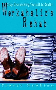 Hawkins Trevor - Workaholic's Rehab [eKönyv: epub, mobi]