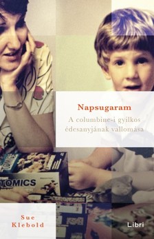 Sue Klebold - Napsugaram - A columbine-i gyilkos édesanyjának vallomása [eKönyv: epub, mobi]