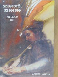 Ágoston Ilona - Szegedtől Szegedig - Antológia 2001 [antikvár]