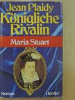 Jean Plaidy - Königliche Rivalin - Maria Stuart [antikvár]