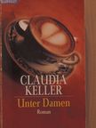Claudia Keller - Unter Damen [antikvár]