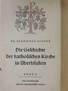 Dr. theol. Bernhard Ridder - Geschichte der katholischen Kirche für Schule und Haus in Überblicken II. [antikvár]