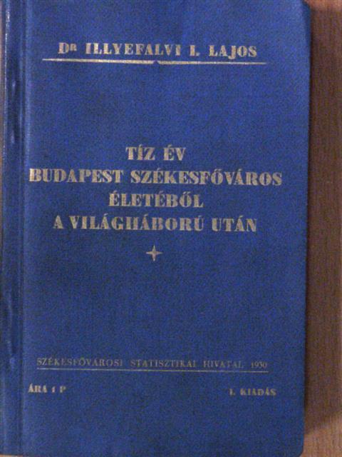 Dr. Illyefalvi I. Lajos - Tíz év Budapest székesfőváros életéből a világháború után [antikvár]