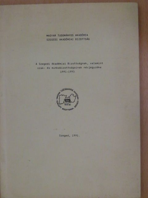 A Szegedi Akadémiai Bizottságnak, valamint szak- és munkabizottságainak névjegyzéke 1991-1993 [antikvár]