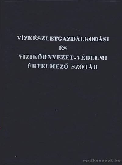 Kiss Rezsőné dr. - Vízkészletgazdálkodási és vízikörnyezet-védelemi értelmező szótár [antikvár]