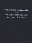 Kiss Rezsőné dr. - Vízkészletgazdálkodási és vízikörnyezet-védelemi értelmező szótár [antikvár]