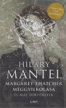 Hilary Mantel - Margaret Thatcher meggyilkolása [antikvár]