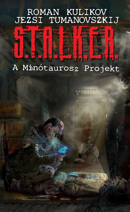 Jezsi Tumanovszkij; Roman Kulikov - S.T.A.L.K.E.R. - A Minótaurosz Projekt