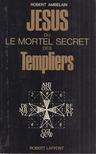 Robert Ambelain - Jésus ou le mortel secret des Templiers [antikvár]