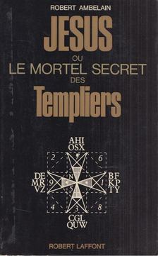Robert Ambelain - Jésus ou le mortel secret des Templiers [antikvár]