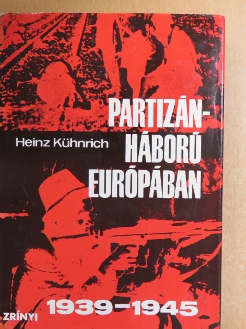 Heinz Kühnrich - Partizánháború Európában 1939-1945 [antikvár]