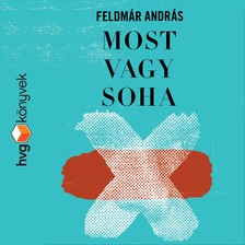 FELDMÁR ANDRÁS - Most vagy soha [eHangoskönyv]