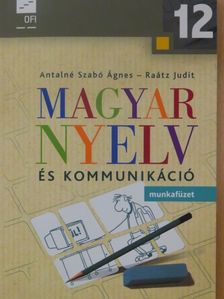 Antalné Szabó Ágnes - Magyar nyelv és kommunikáció 12. - Munkafüzet [antikvár]