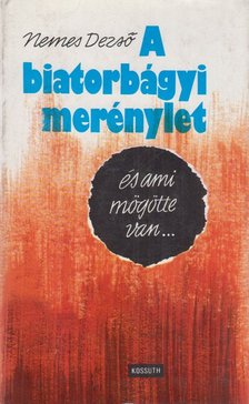 NEMES DEZSŐ - A biatorbágyi merénylet és ami mögötte van... [antikvár]