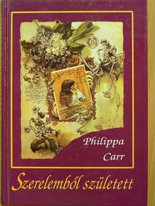 Philippa Carr - Szerelemből született [antikvár]