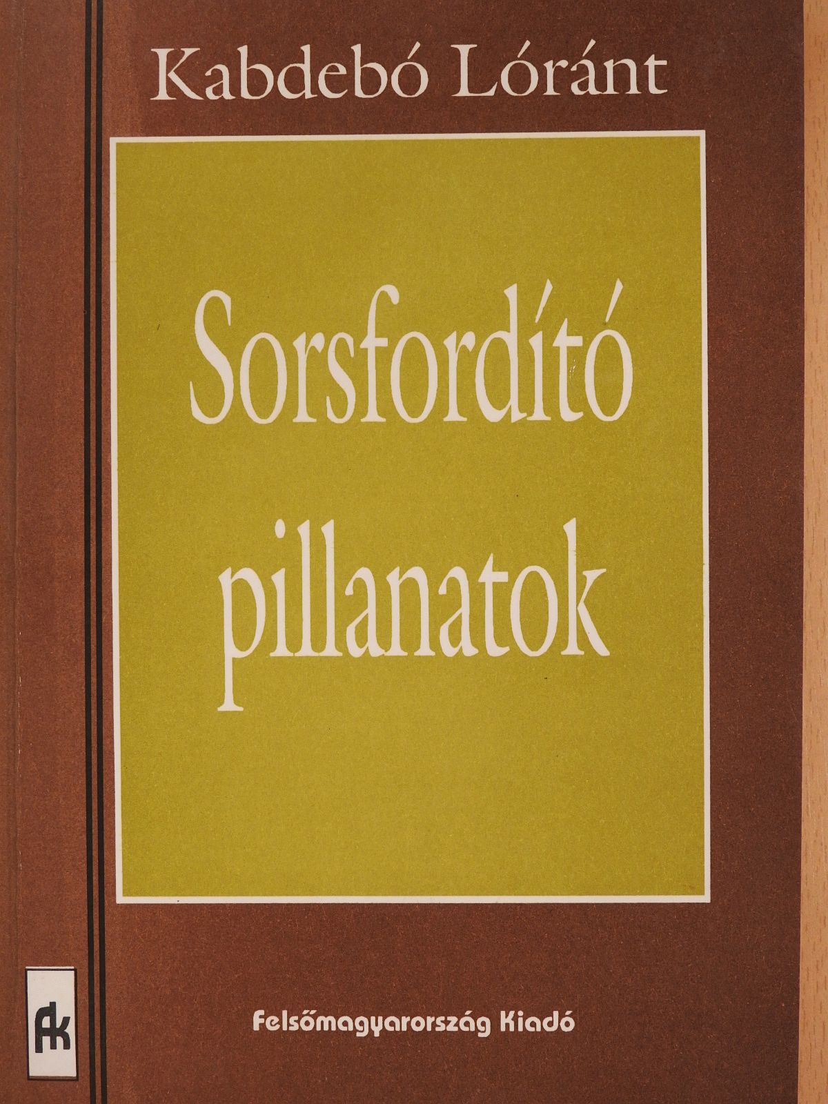Kabdebó Lóránt - Sorsfordító pillanatok (dedikált példány) [antikvár]