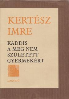 KERTÉSZ IMRE - Kaddis a meg nem született gyermekért [antikvár]